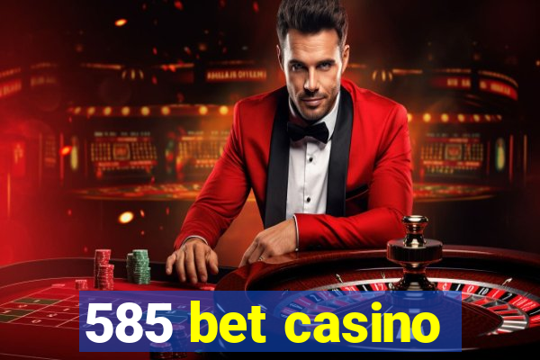 585 bet casino